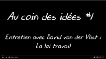 Au coin des idées #1 : La loi travail - Entretien avec David van der Vlist